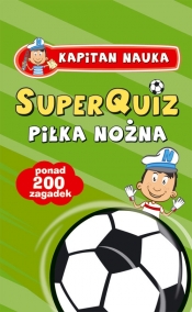 SuperQuiz Piłka Nożna Kapitan Nauka - Opracowanie zbiorowe